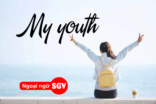 Tuổi trẻ của tôi tiếng Anh là gì